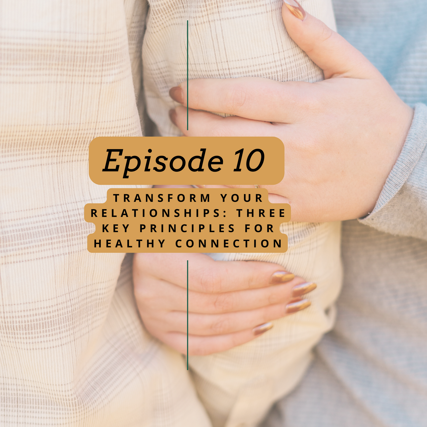 Transform Your Relationships: Three Key Principles for Healthy Connection | Episode 10 | The Woman of Courage Podcast