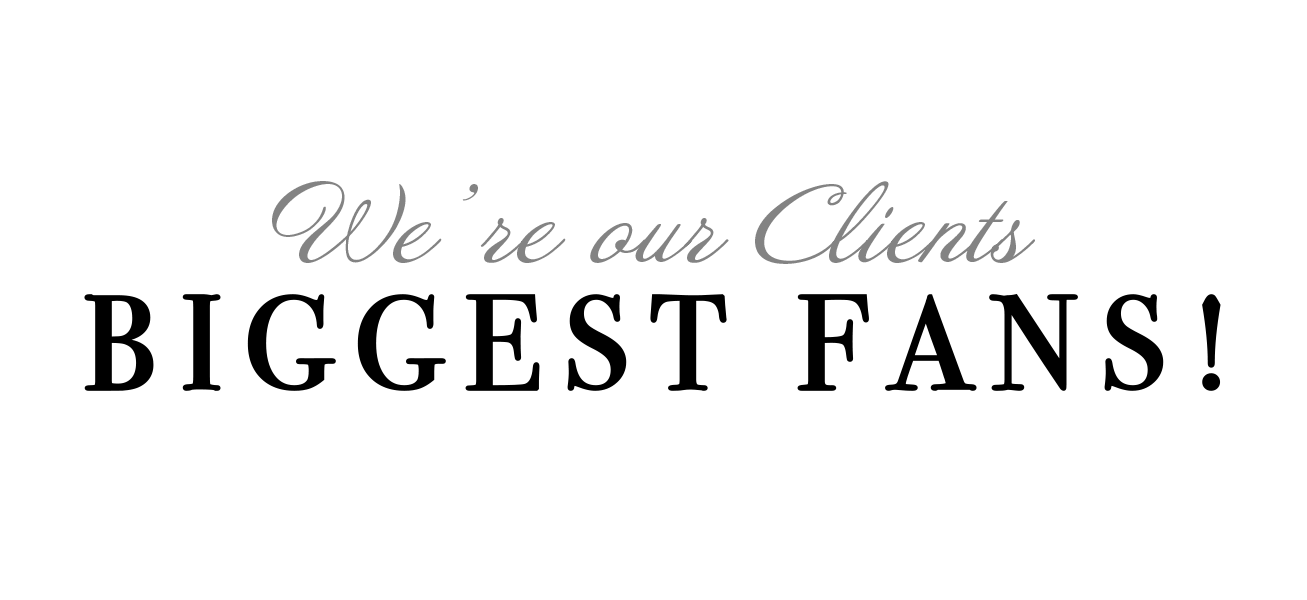 Elegant script text reading 'We're our Clients biggest fans' in black against a white background.