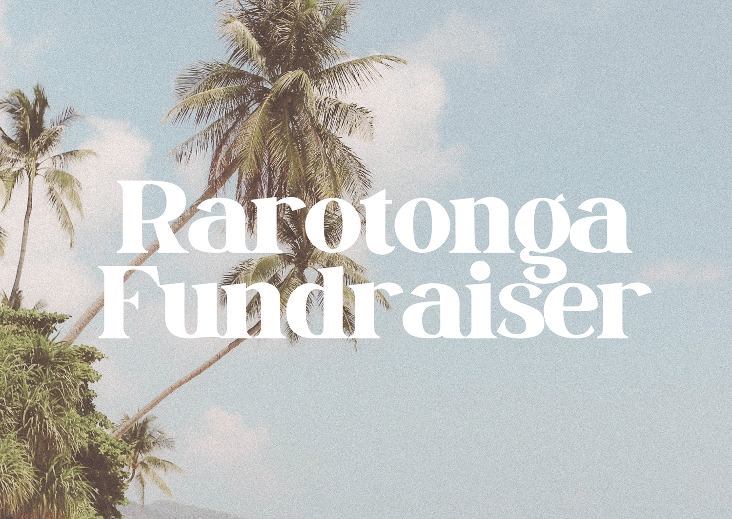 Text 'Rarotonga Fundraiser' overlaid on a tropical scene with palm trees against a pastel sky backdrop.