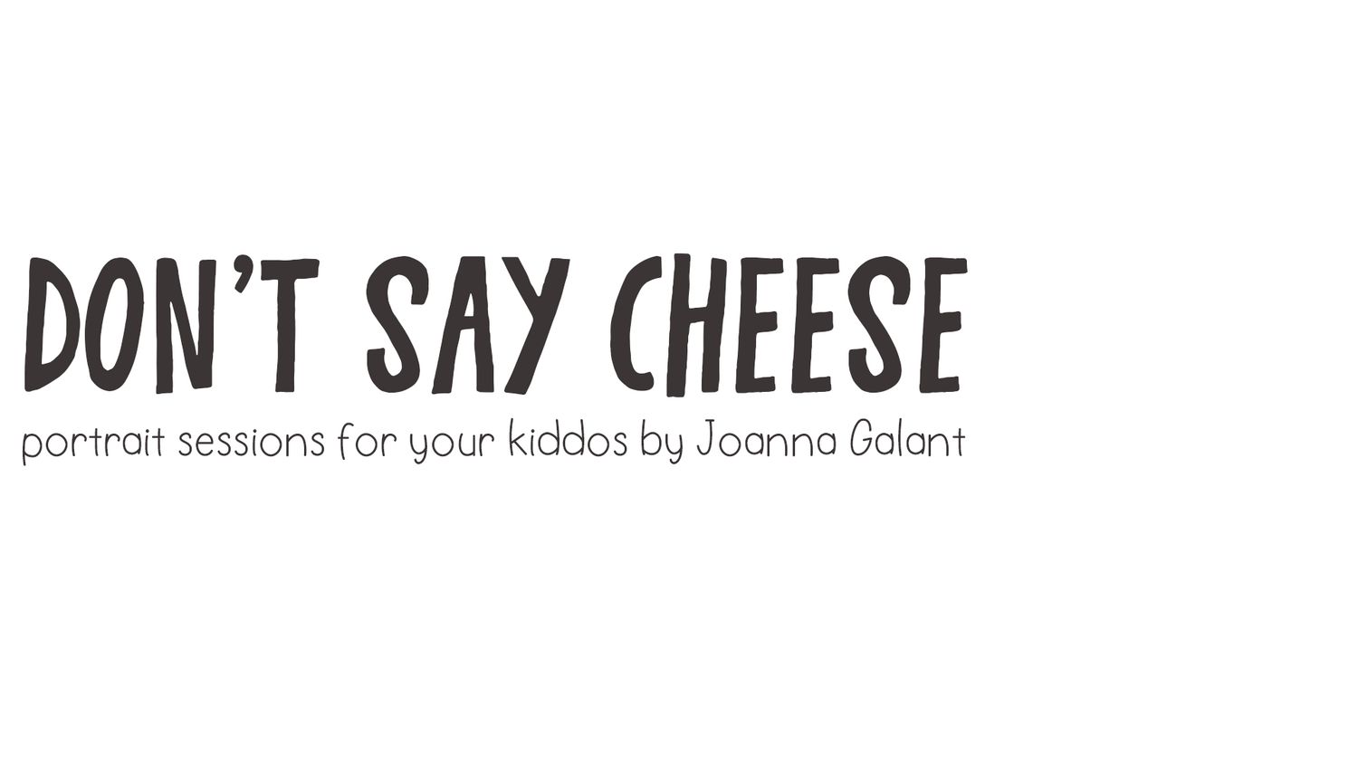 Black and white text logo reading 'DON'T SAY CHEESE' for portrait photography sessions.