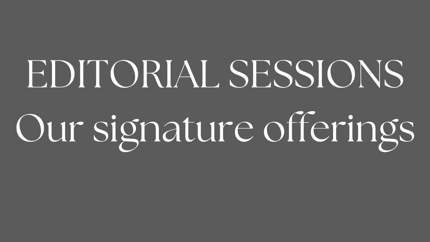 Editorial Sessions text displayed in white against a dark gray background with subtitle Our signature offerings.