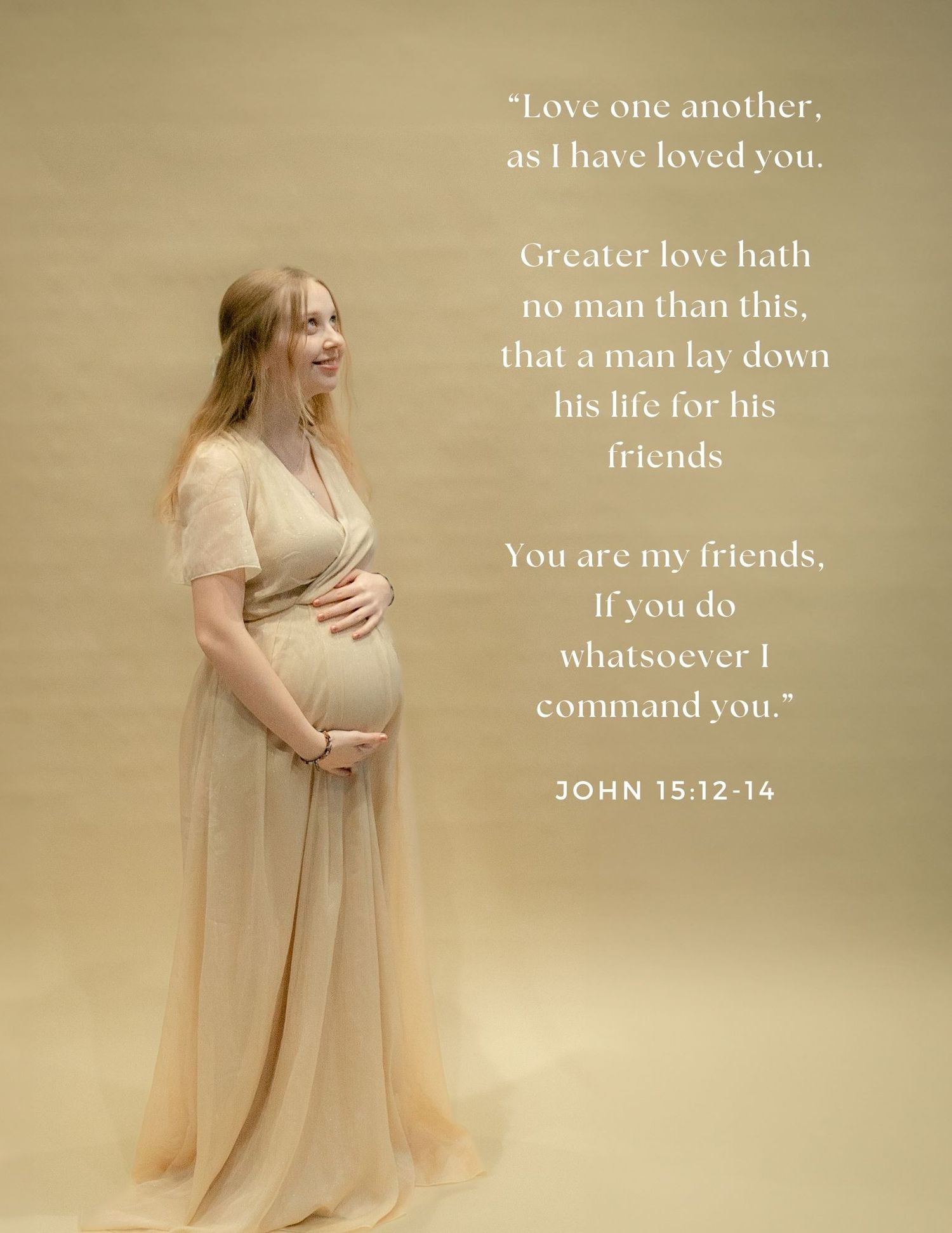 A pregnant woman in a flowing cream dress stands against a sepia backdrop with a Bible verse from John 15:12-14.