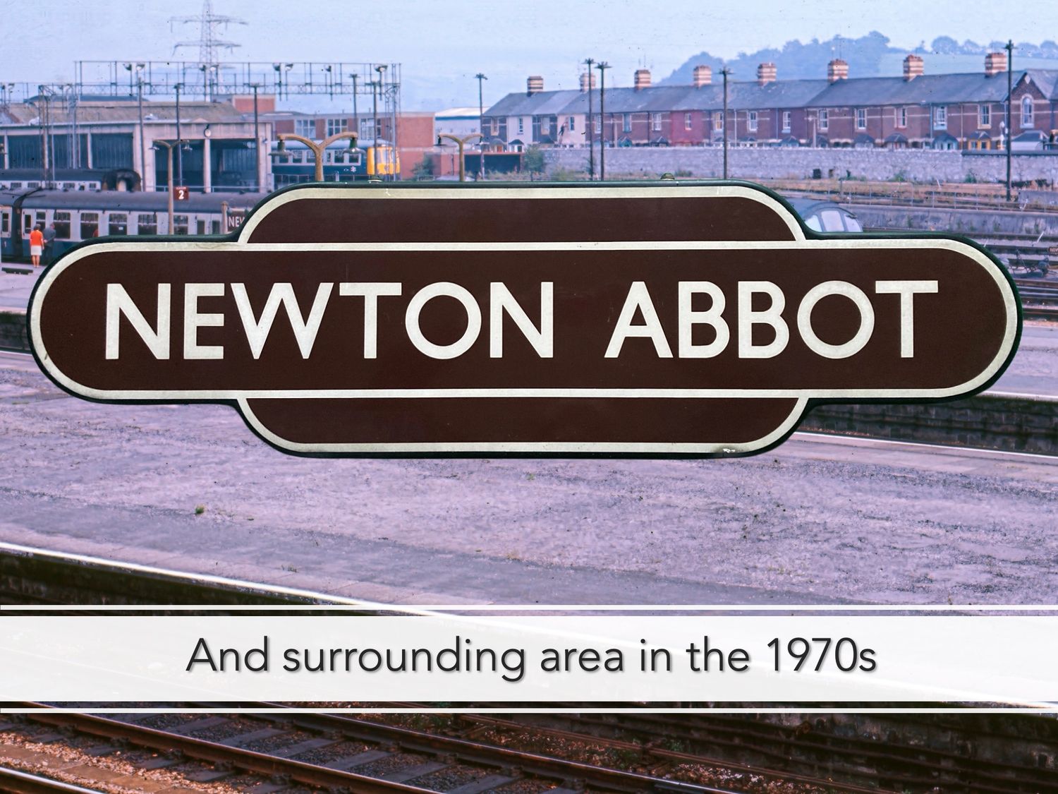 Newton Abbot and surrounding area in the 1970s. Chocolate and Cream 'Totem' style enamel station sign