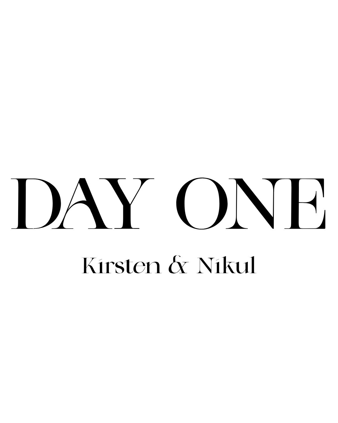 Black and white minimalist typography print reading DAY ONE with Kirsten and Nikul names below in elegant serif font.