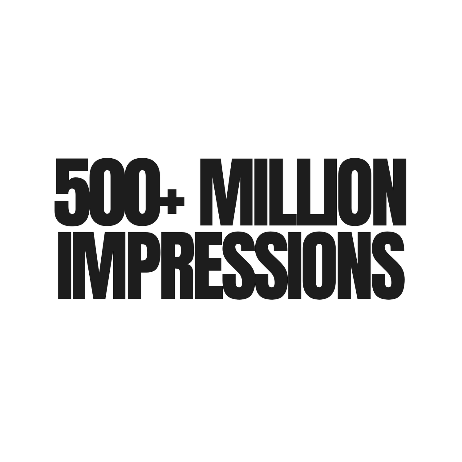 Bold black text reading '500+ MILLION IMPRESSIONS' on white background.