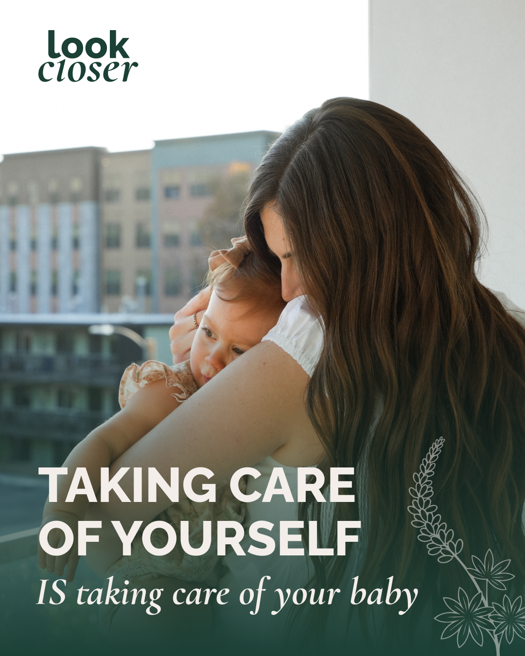A mother tenderly holds her baby with text reading Taking Care of Yourself IS taking care of your baby.