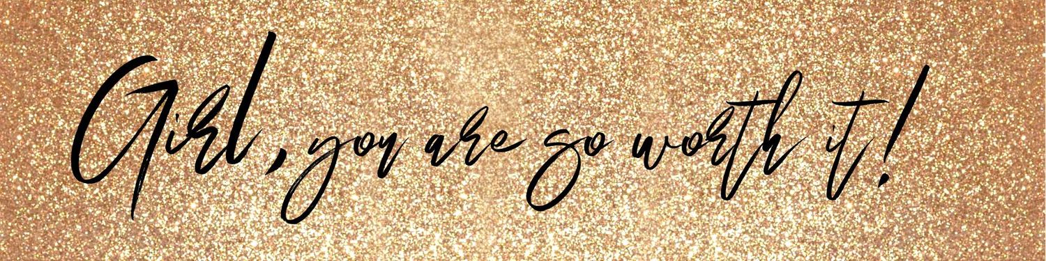 BOUDOIR BY ELISE- Girl, you are so worth it! Quote on gold glitter background