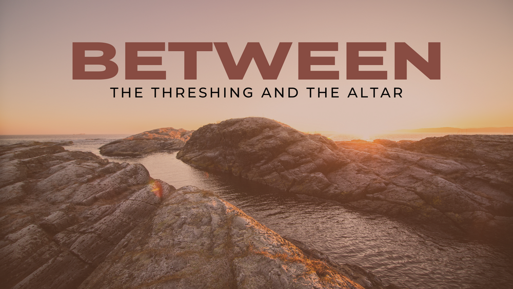 Desert landscape at sunset with text 'Between the Threshing and the Altar'.