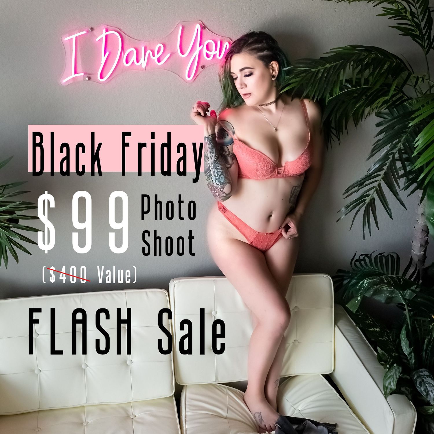 BLACK FRIDAY $99 PHOTO SHOOT FLASH SALE - Woman in pink lingerie standing on white couch next to neon sign, "I Dare You"