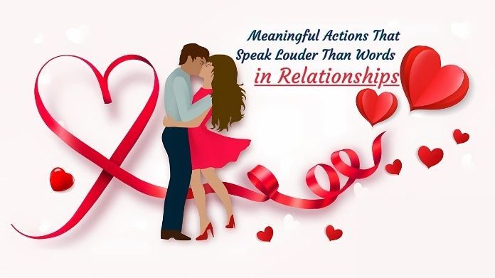 meaningful actions that speak louder than words in relationship