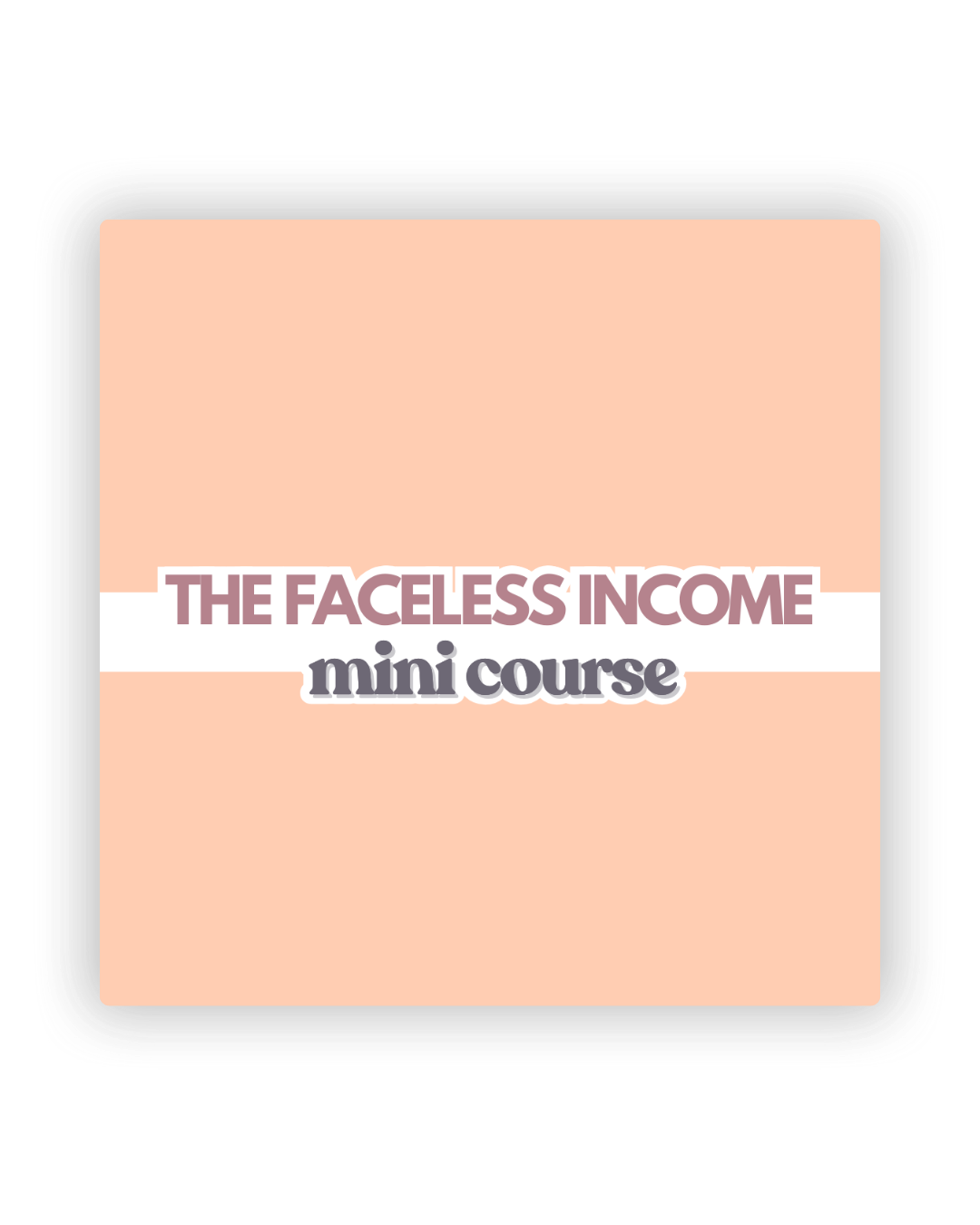A minimalist graphic titled 'The Faceless Income mini course' on a peach-colored background.