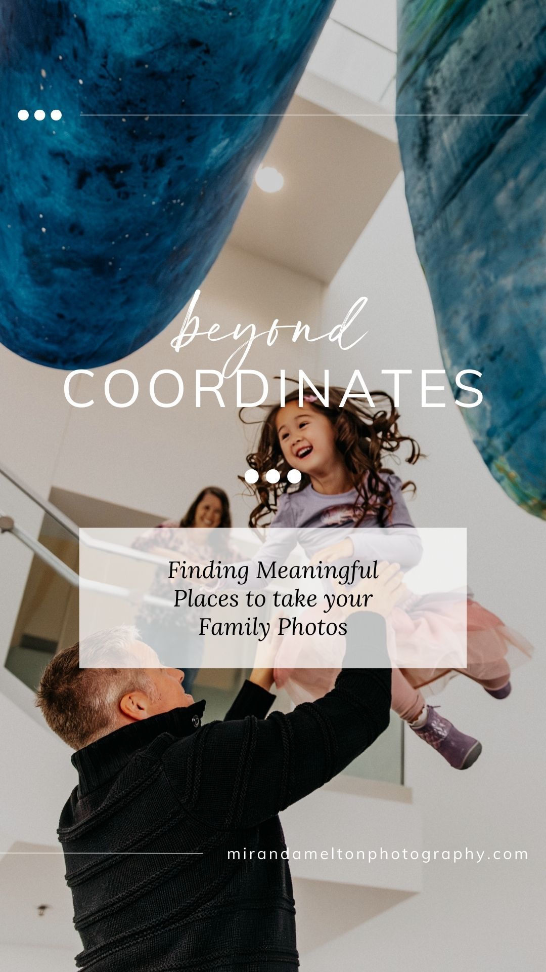 Text reading "Beyond Coordinates: Finding Meaningful Places to Take your Family Photos" sits over an image from a family photo session in MN