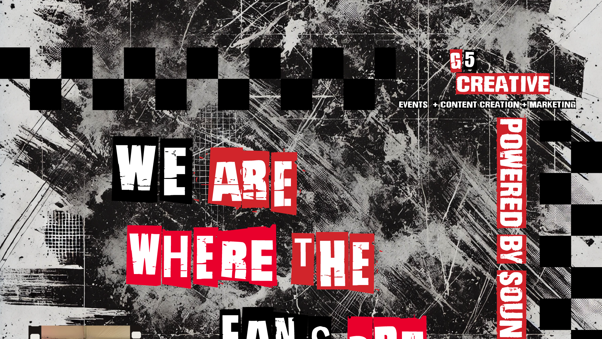 G5 CREATIVE SLOGAN Scattered text fragments in black and red letters spell out 'WE ARE WHERE THE FANS ARE' against a white background.
