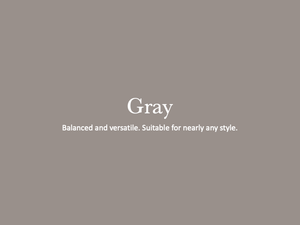Modern design layout with gray text overlay stating 'gray balanced and versatile suitable for nearly any style' on gray background.