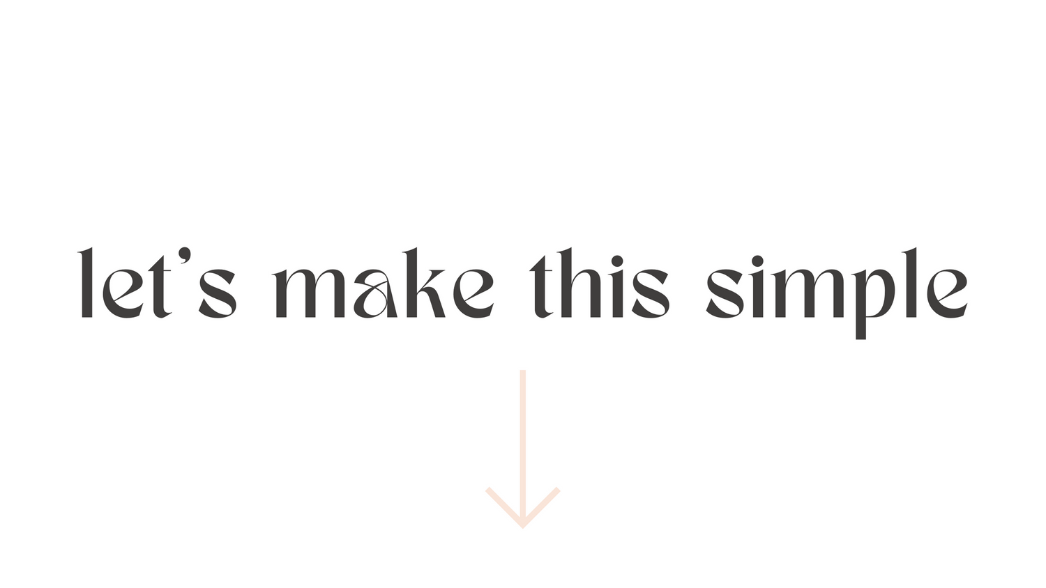 Minimalist typography design with text 'let's make this simple' and downward arrow.