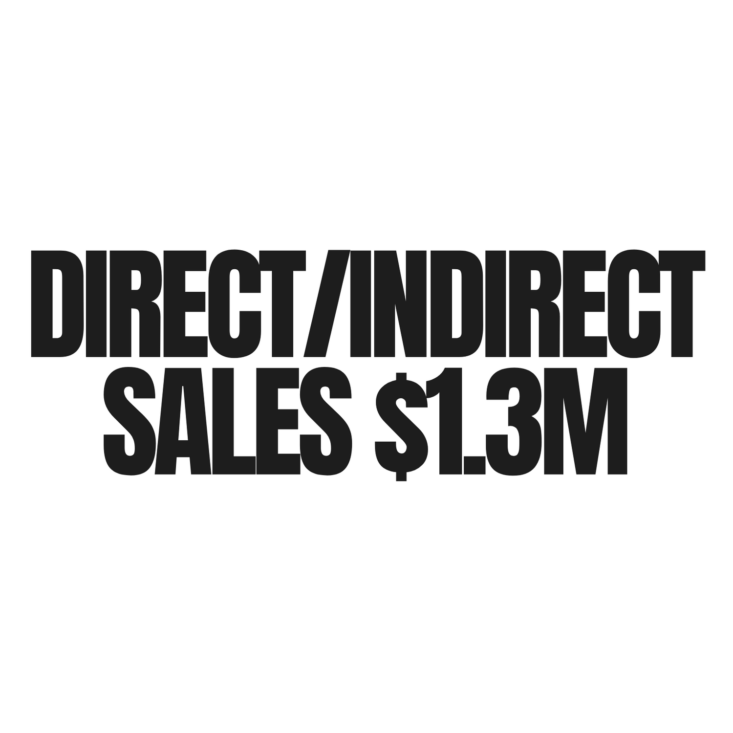 Black text displaying 'DIRECT/INDIRECT SALES $1.3M' on white background.