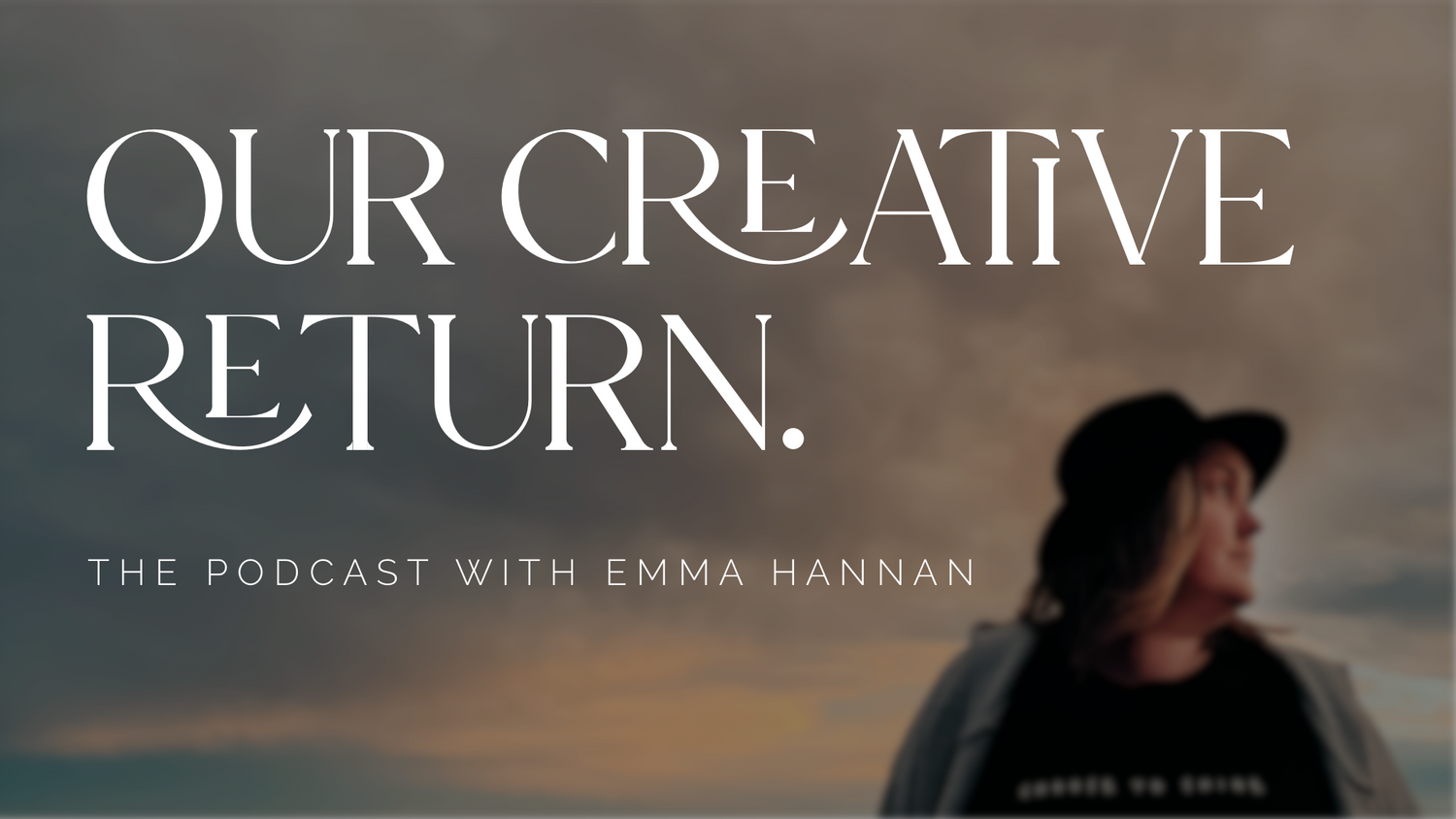 Our Creative Return Podcast. A creative wellness and return to self conversation with Emma Hannan Creative