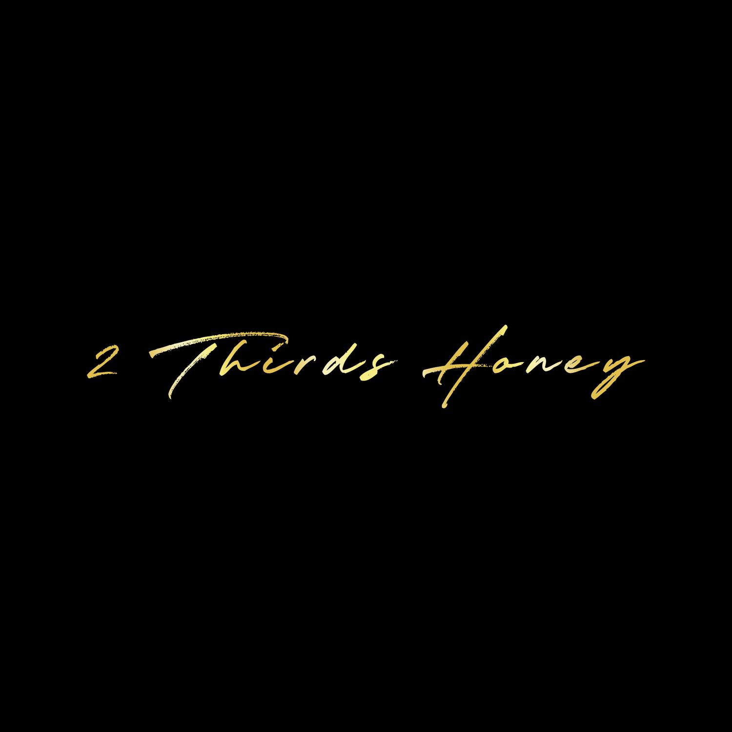 Elegant gold script text reading '2 Thirds Honey' on black background.
