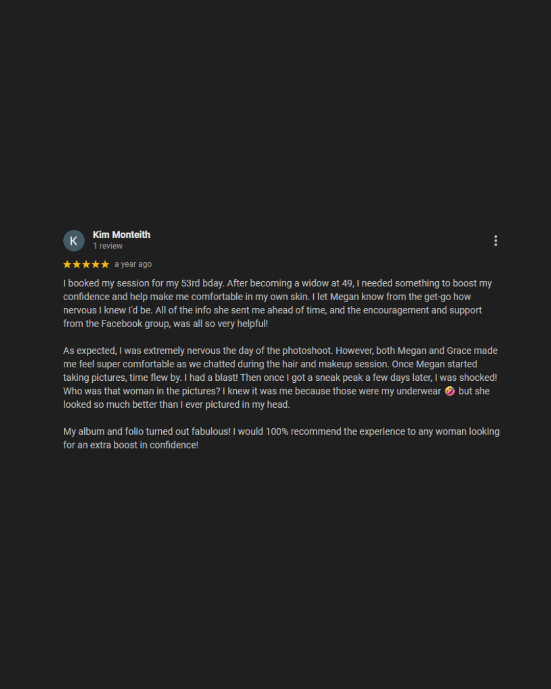 Five-star Google review from Kim Monteith praising a boudoir photoshoot that boosted her confidence and made her feel comfortable.