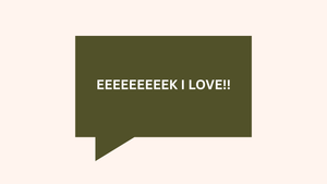 Comic showing green speech bubble with excited text "EEEEEEEEEK I LOVE!!" expressing enthusiasm and joy.