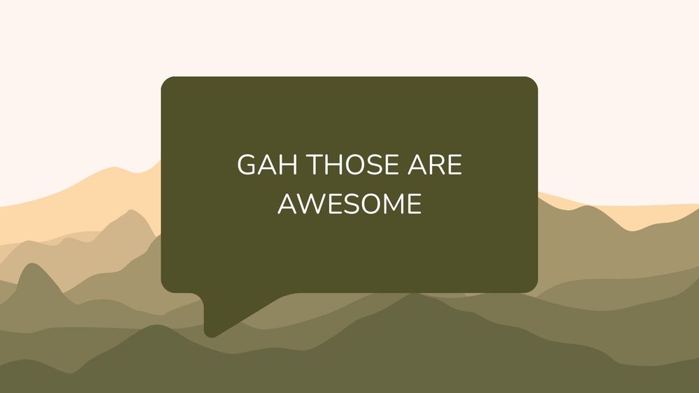 Text bubble displaying 'GAH! THOSE ARE AWESOME' on mountain landscape background.