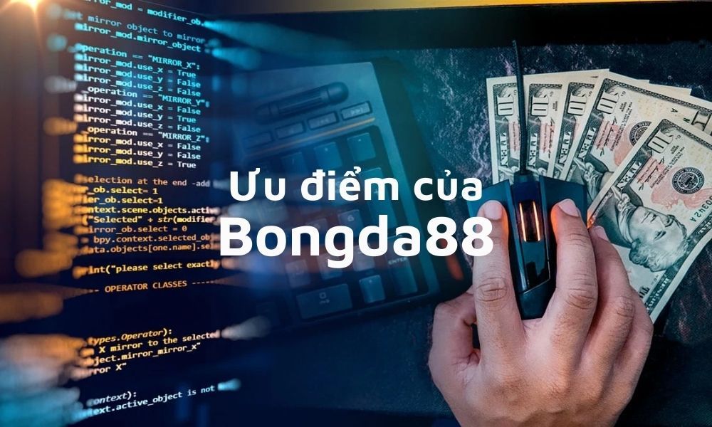 Ưu điểm khi tham gia tại nhà cái Bongda88
