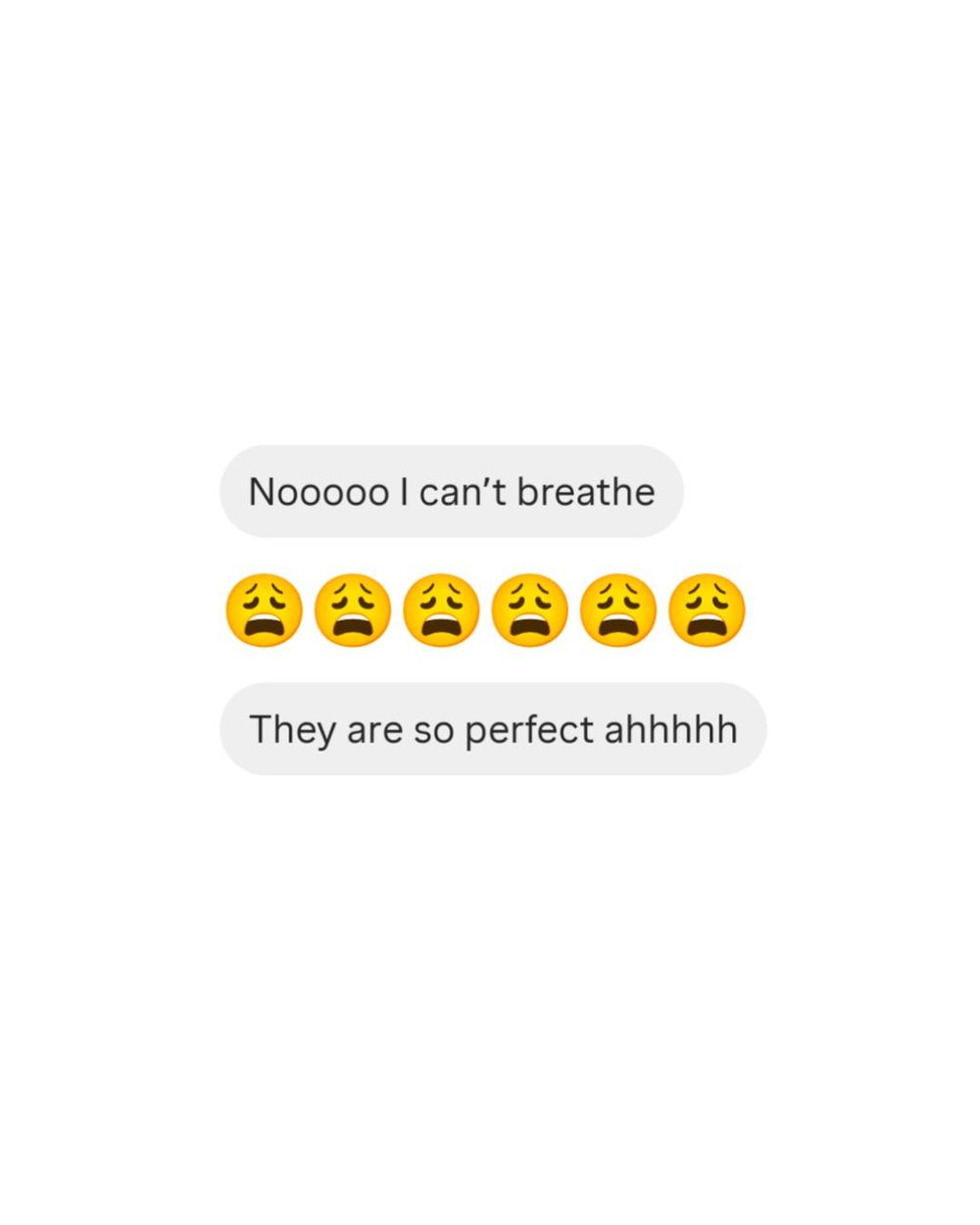 Screenshot of text messages expressing excitement with pleading face emojis, saying they can't breathe and something is so perfect.