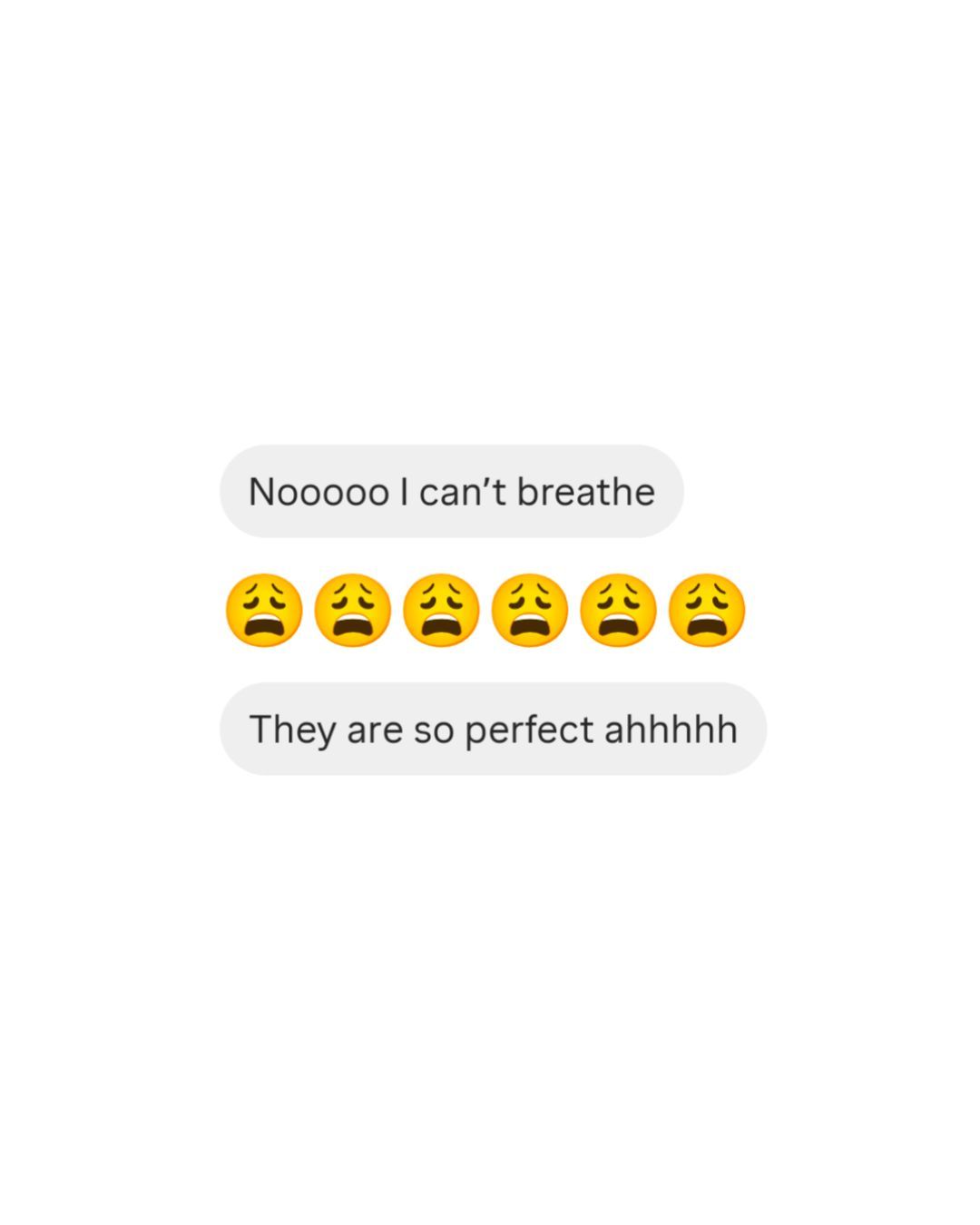 Screenshot of text messages expressing excitement with pleading face emojis, saying they can't breathe and something is so perfect.