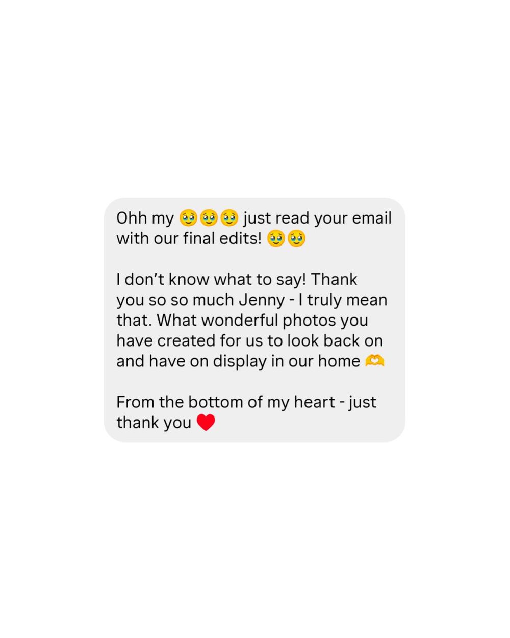 A heartfelt client testimonial message thanking photographer Jenny for beautiful final photo edits to display at home.