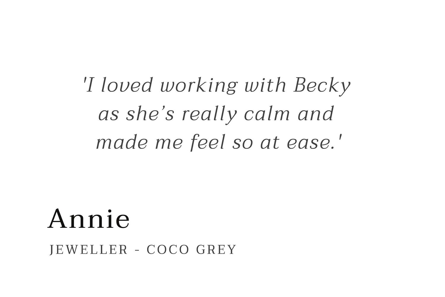 Image of testimonial text that reads 'I loved working with Becky as she's really calm and made me feel so at ease.'