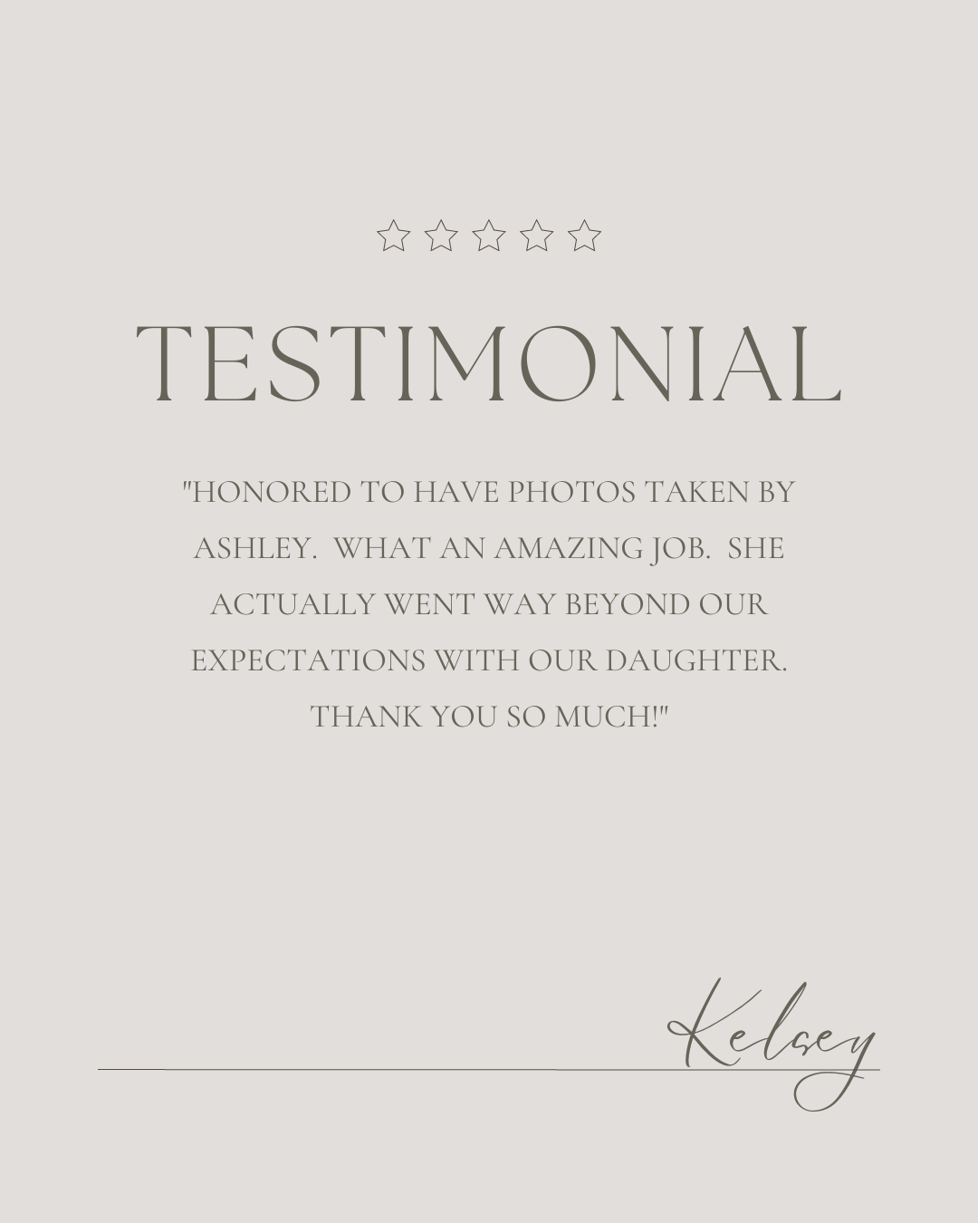 client testimonial for ashley line photography - honored to have photos taken by ashley. she went above our expectations