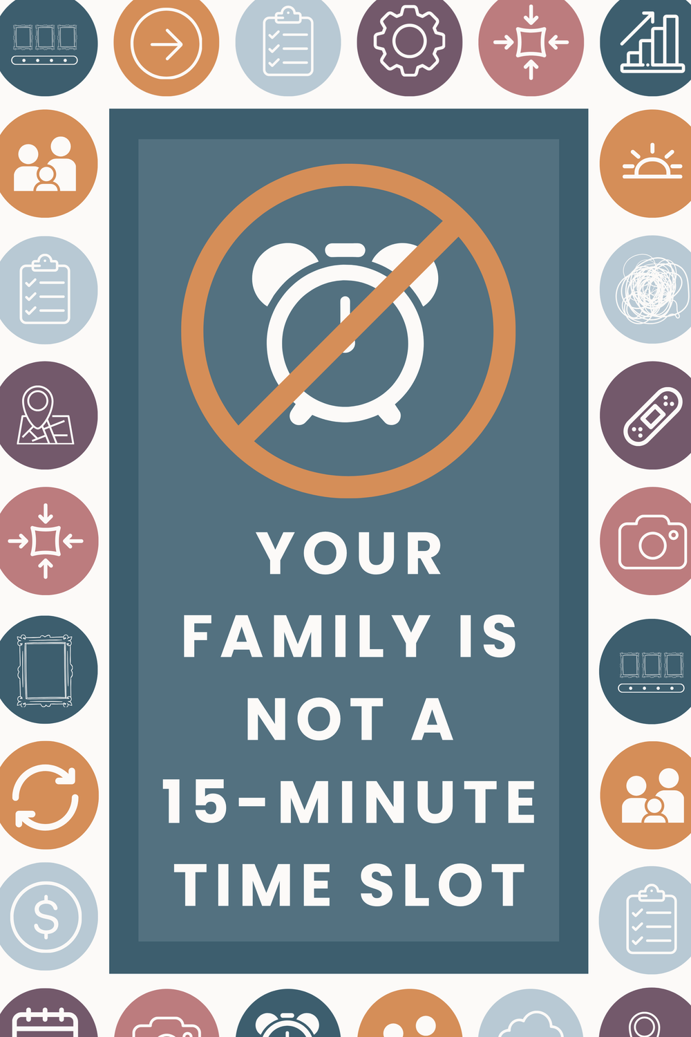 Motivational graphic with a crossed-out clock and text reading Your Family Is Not A 15-Minute Time Slot.