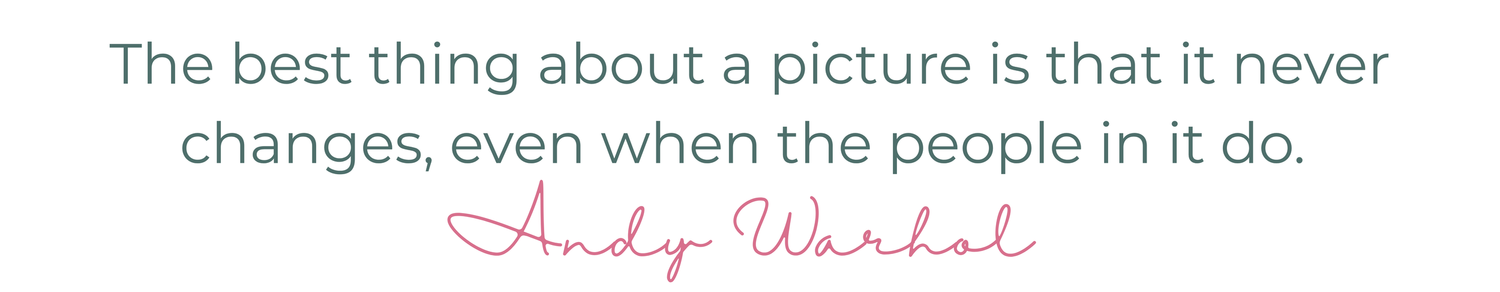 Andy Warhol quote: 'The best thing about a picture is that it never changes, even when the people in it do.'