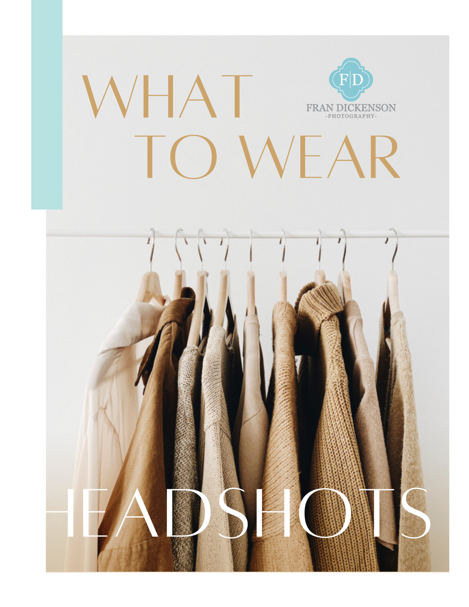 A fashion guide booklet titled What To Wear for Headshots by Fran Dickenson Photography featuring neutral toned clothing on hangers.