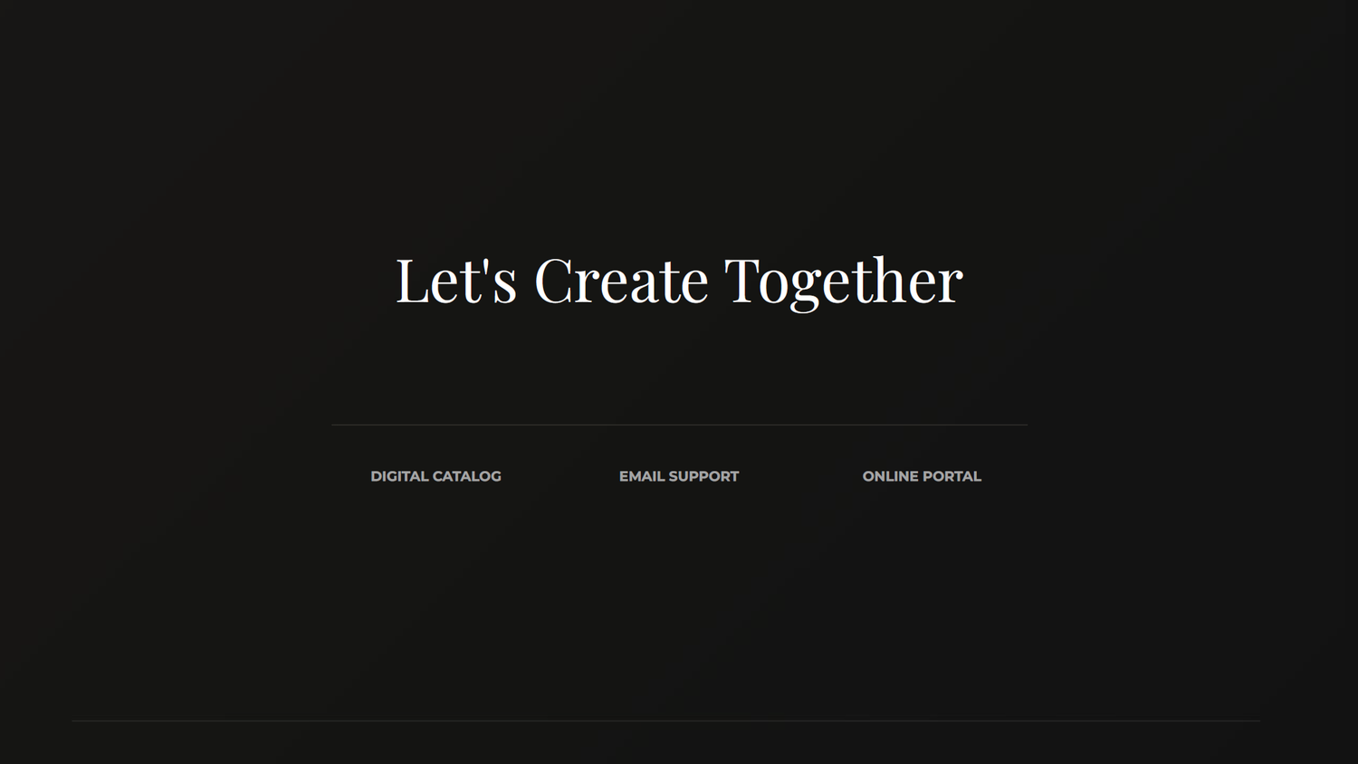 Dark minimalist webpage with 'Let's Create Together' heading and links for Digital Catalog, Email Support, and Online Portal.