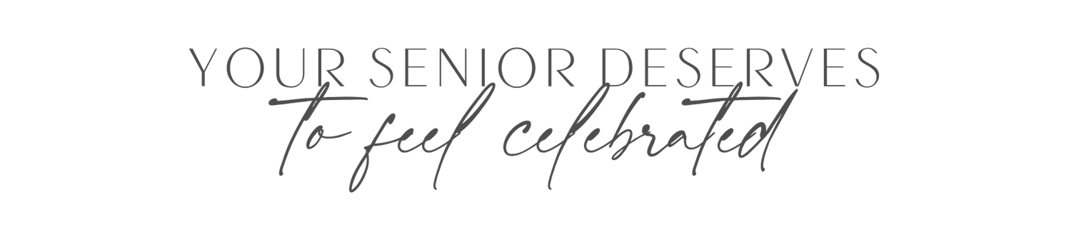 Elegant typography sign reading Your Senior Deserves to Feel Celebrated in script and serif fonts.