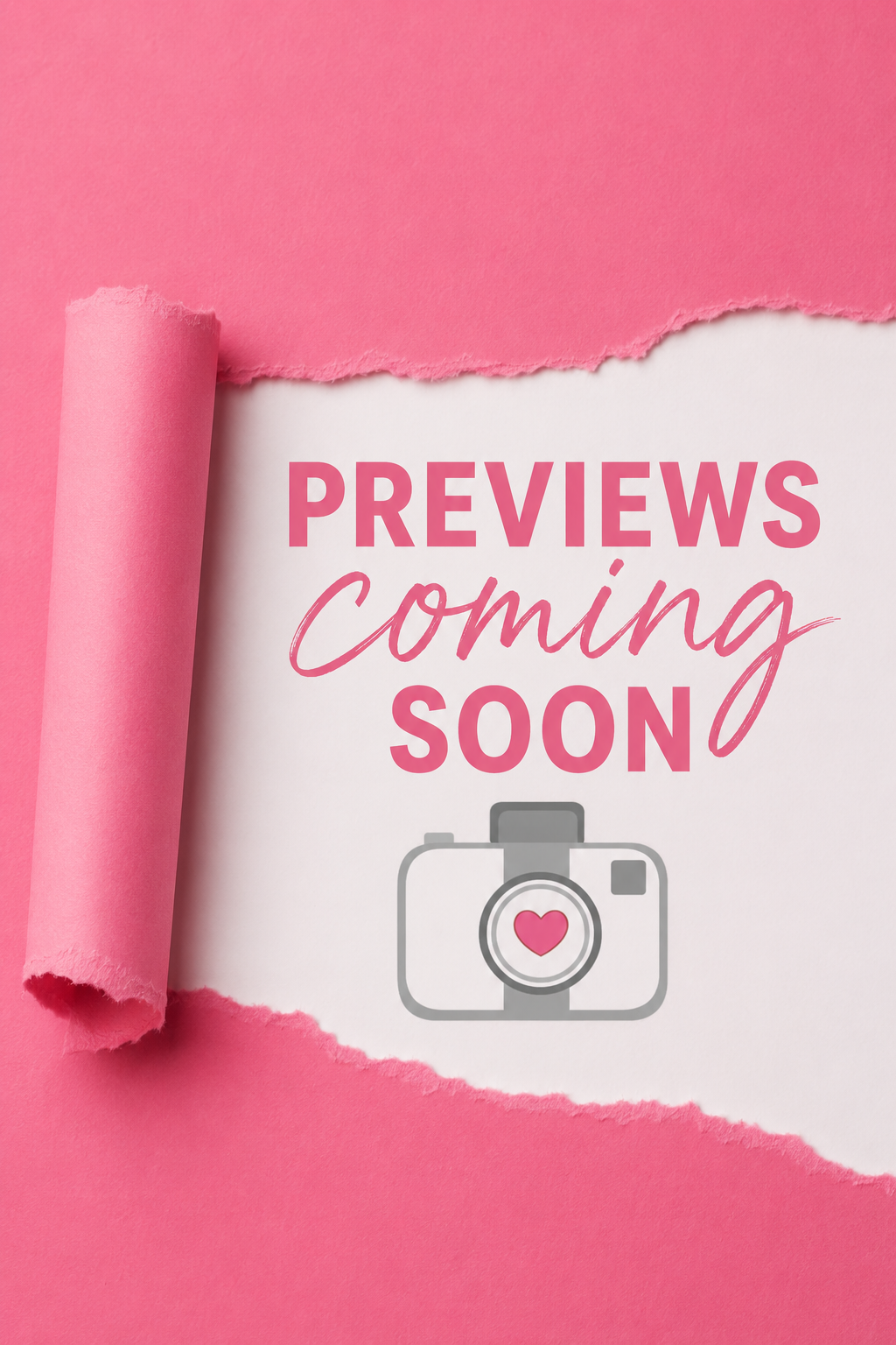 Pink torn paper revealing a white background with 'Previews Coming Soon' text and a camera with heart icon.