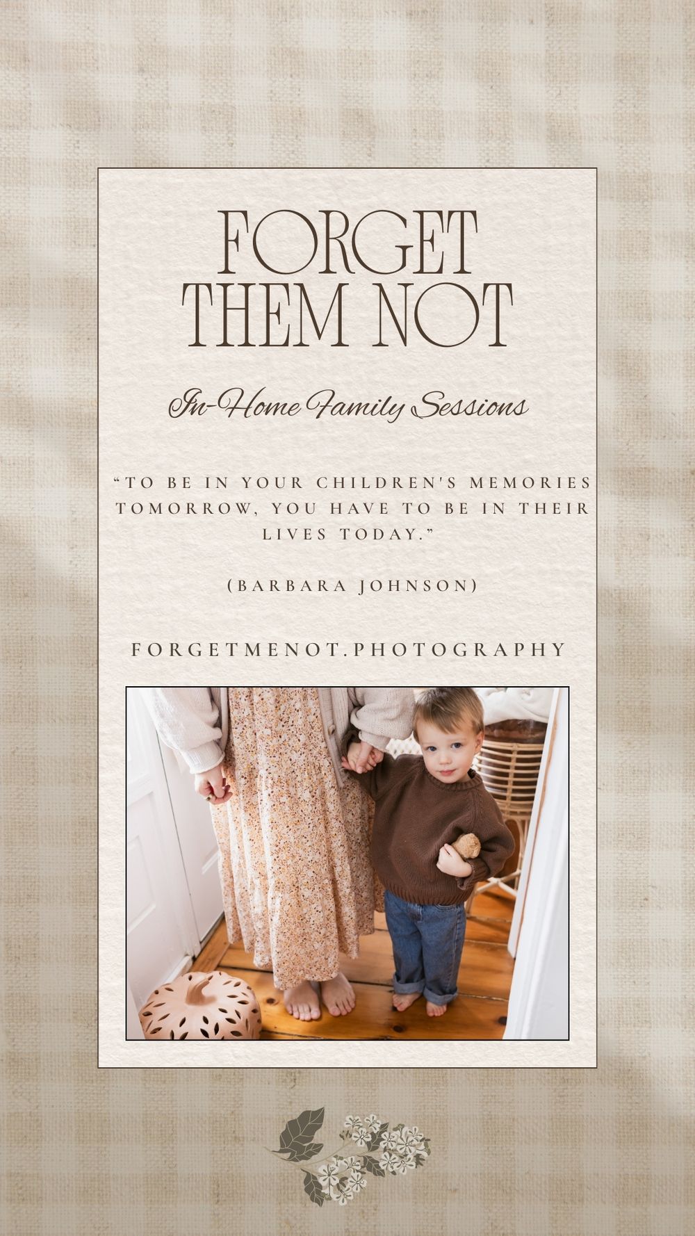 "To be in your children's memories tomorrow, you need to be in their lives today." Forget Them Not In-Home Lifestyle Photo Shoots