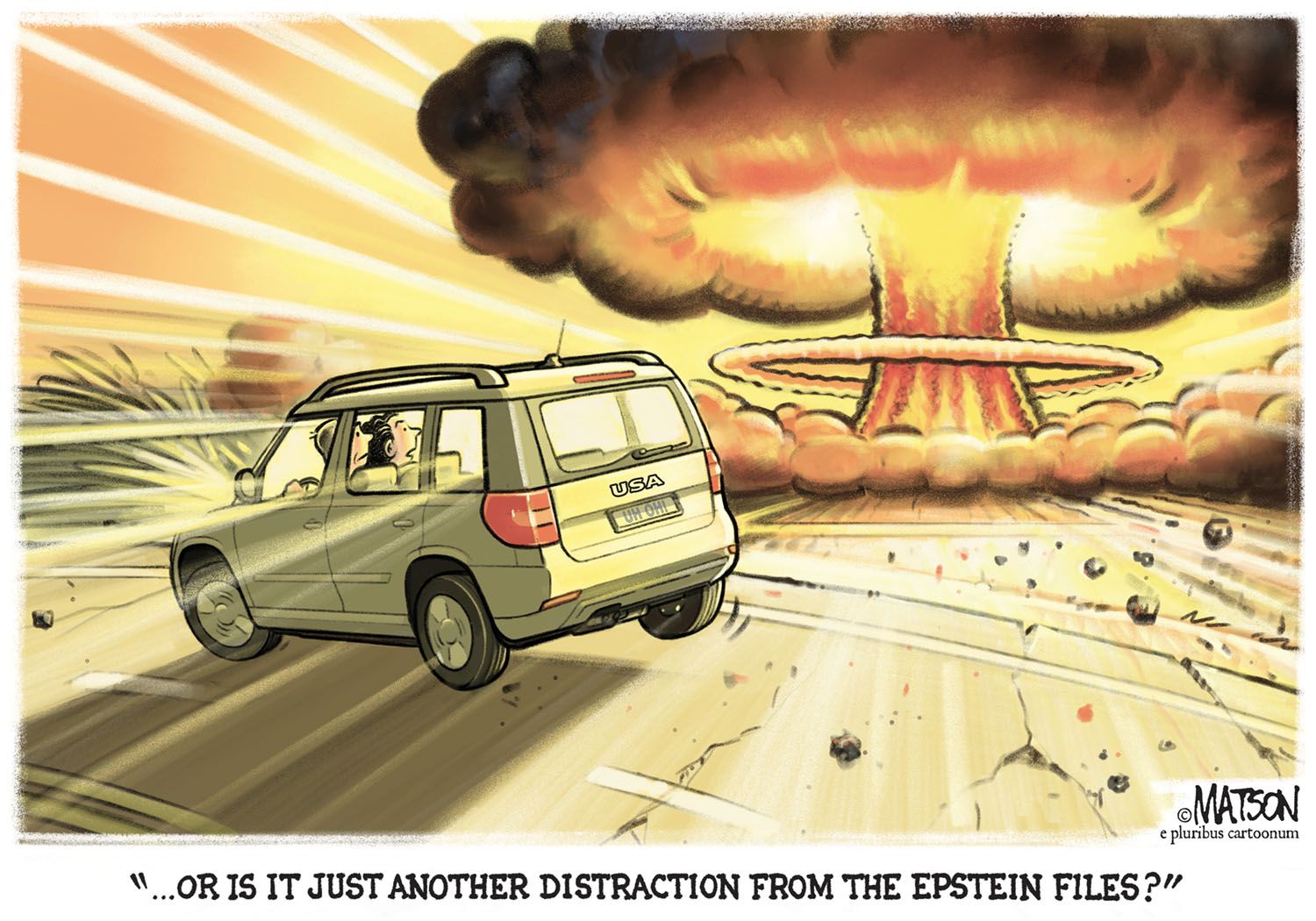 Political cartoon showing SUV fleeing nuclear explosion with caption about Epstein Files distraction.