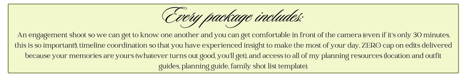 Every package includes: an engagement shoot, timeline coordination, no limit on photos delivered, and extensive planning resources.