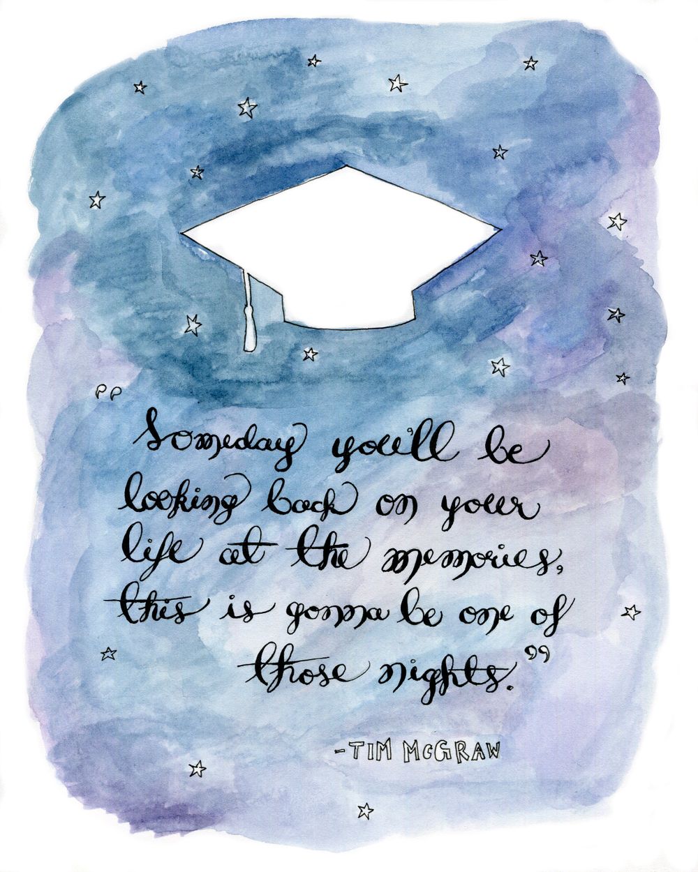 watercolor art with a graduation cap. calligraphy underneath has a quote from a Tim McGraw lyric.