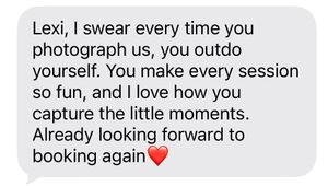 A glowing client testimonial text message praising photographer Lexi for fun sessions and capturing little moments.