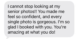 A glowing client testimonial text message praising a photographer for stunning senior photos and boosting confidence.