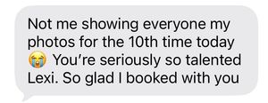 Text message praising photographer Lexi, saying she showed photos 10 times and is seriously talented, glad she booked with her.