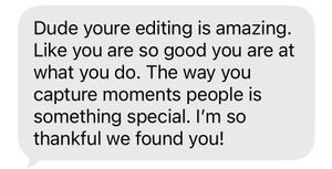 A glowing client testimonial text message praising exceptional video editing skills and ability to capture special moments.
