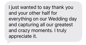 A heartfelt thank you text message from a wedding client expressing gratitude for capturing their special day memories.