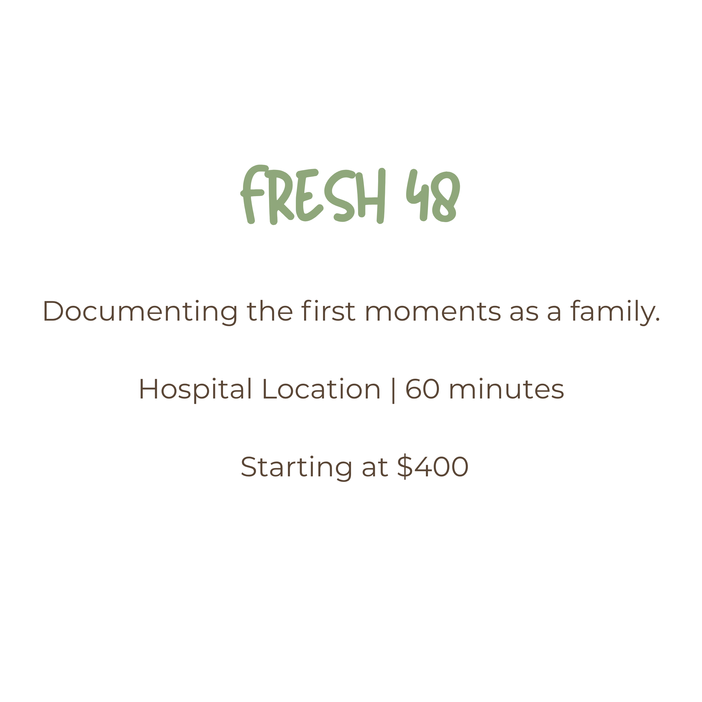 Fresh 48 newborn photography package starting at $400, documenting first family moments at hospital location for 60 minutes.