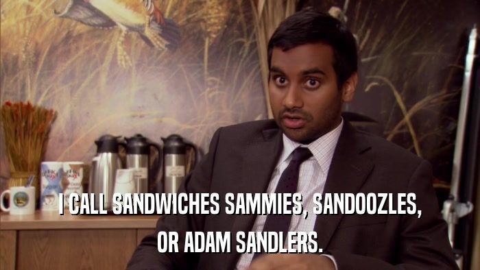 Man in suit sitting at desk with caption about calling sandwiches sammies, sandoozles, or Adam Sandlers from Parks and Recreation.