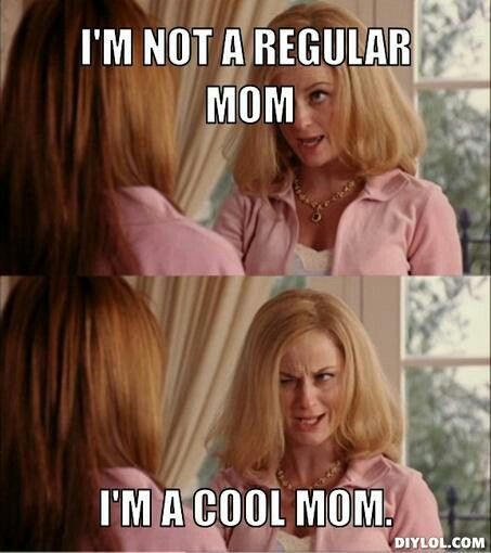 A Mean Girls meme featuring Amy Poehler as the cool mom saying I'm not a regular mom, I'm a cool mom in pink outfit.