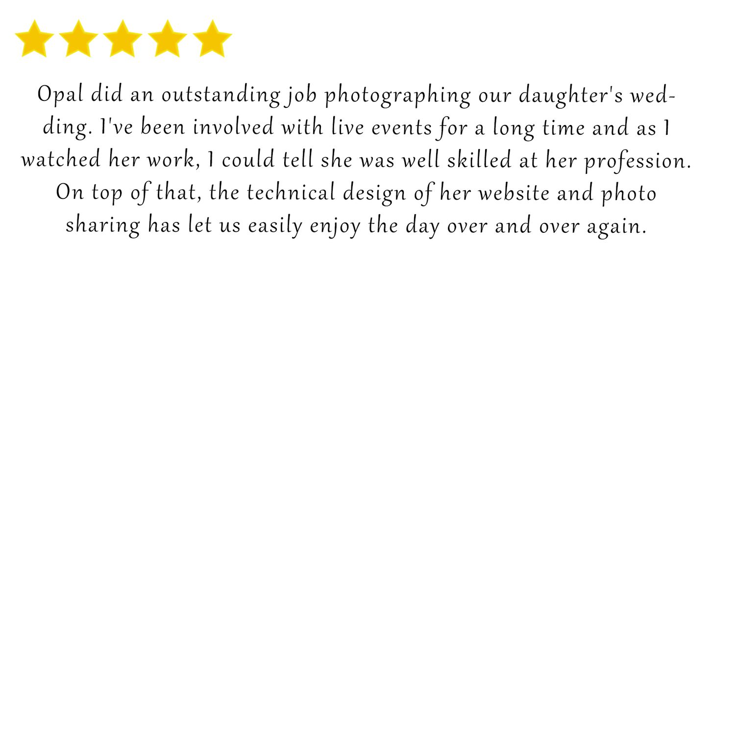 Five star review complimenting Opal's photography skills and website design for a daughter's wedding.